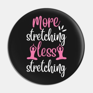 More Stretching Less Stretching Yoga Quotes Pin