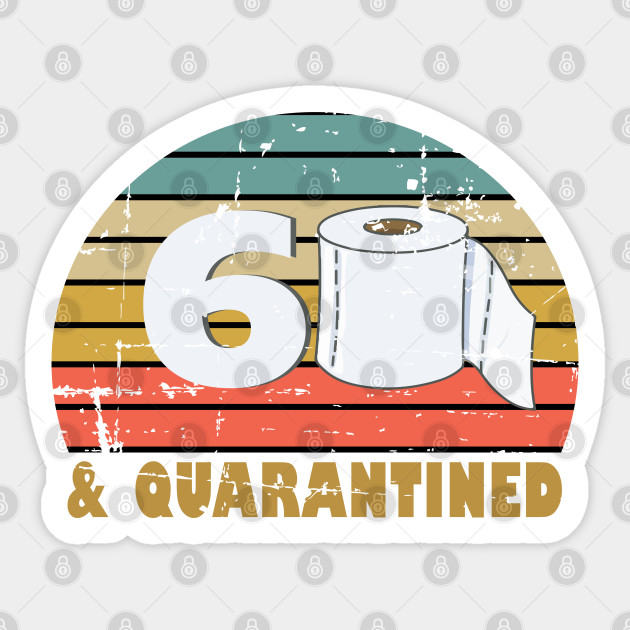 60 And Quarantined 60th Birthday Gift For Him Her 60th Birthday Gift Sticker Teepublic