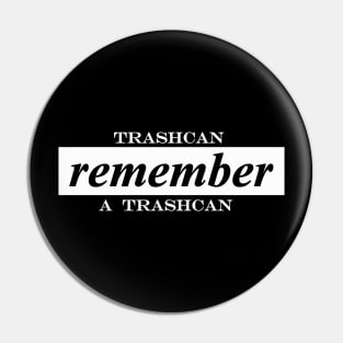 trashcan remember a trashcan Pin