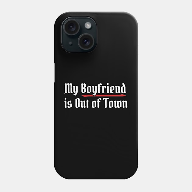 My Boyfriend Is Out of Town Phone Case by Bunder Score