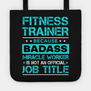 Fitness trainer because badass miracle worker is not an official job tittle Tote