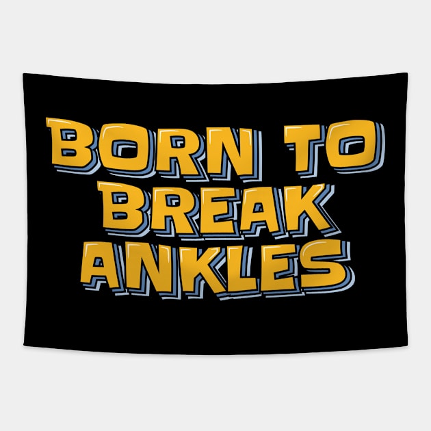 Born to Break Ankles Tapestry by ardp13