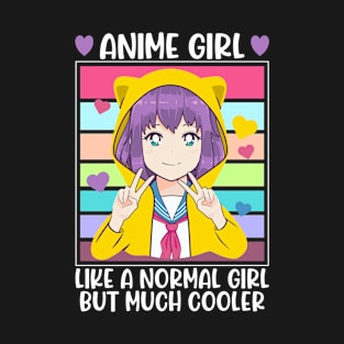 Anime Girl, Like A Normal Girl But Much Cooler, Anime Lover Gift, Funny T-Shirt