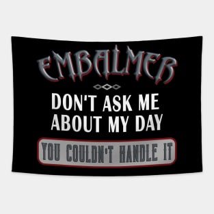 Embalmer Don't Ask You Couldn't Handle It Funny Saying Tapestry