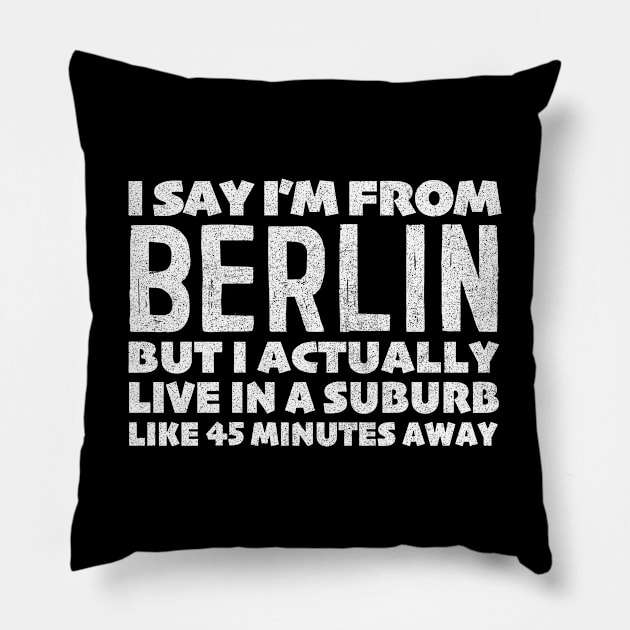 I Say I'm From Berlin ... Humorous Typography Statement Design Pillow by DankFutura