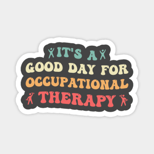 It's a Good Day For Occupational Therapy Magnet