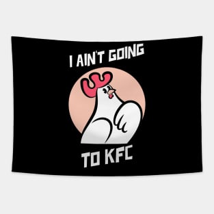 I Ain't Going to KFC - Chicken Funny Quote Tapestry