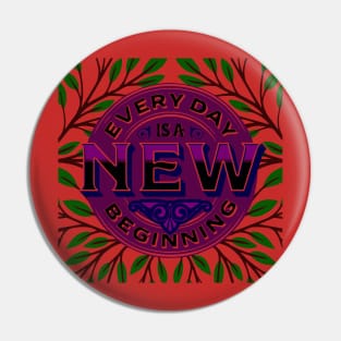 Everyday is a new beginning Pin