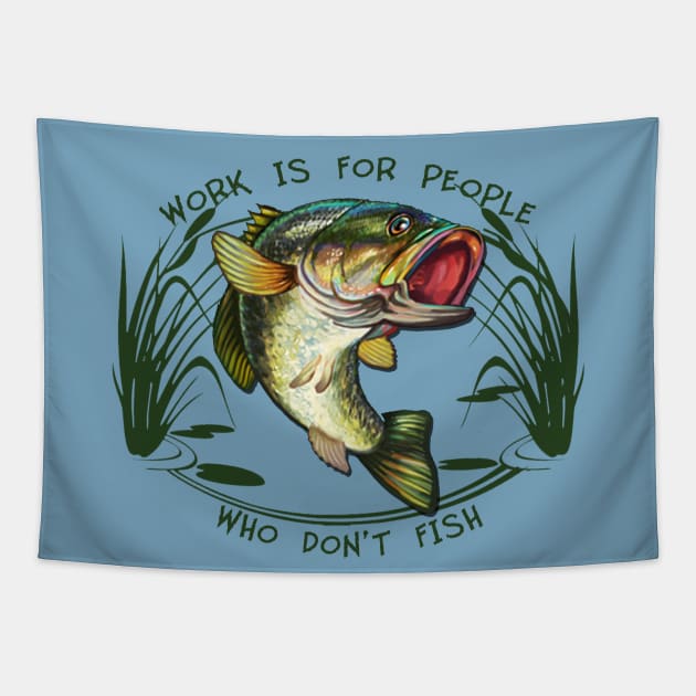 Work is for people who don't fish Tapestry by MonarchGraphics