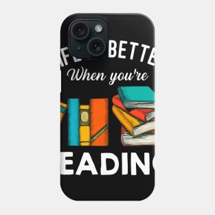 Life Is Better When You're Reading Phone Case