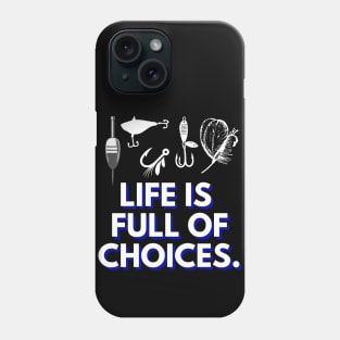 Life is Full of Choices - Fishing Phone Case