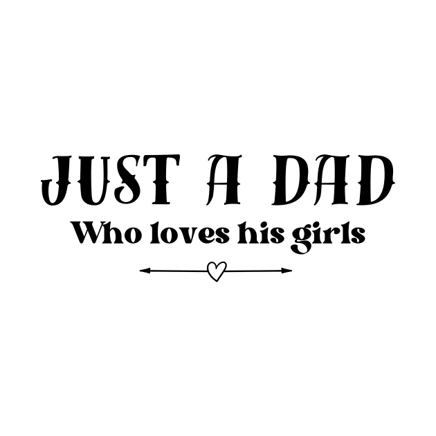 Just a dad who loves his girls - light background by Tee's Tees