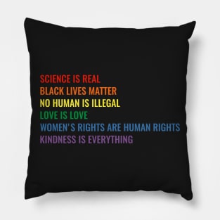 Science is real! Black lives matter! No human is illegal! Love is love! Women's rights are human rights! Kindness is everything! Shirt Pillow