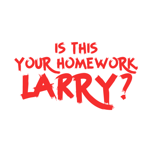 Is This Your Homework Larry? Funny Big Lebowski Quote by GIANTSTEPDESIGN