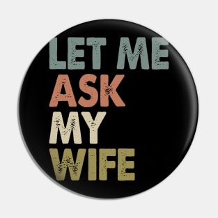 Vintage Let Me Ask My Wife Pin