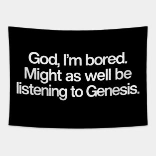 God I'm Bored ... Might As Well Be Listening To Genesis Tapestry