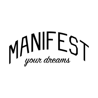 Manifest Your Dreams Motivational Message T-Shirt