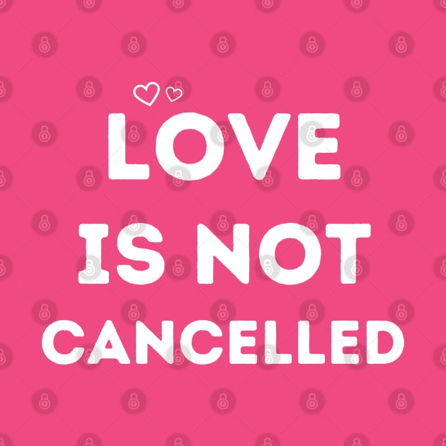 love is not cancelled by Qualityshirt