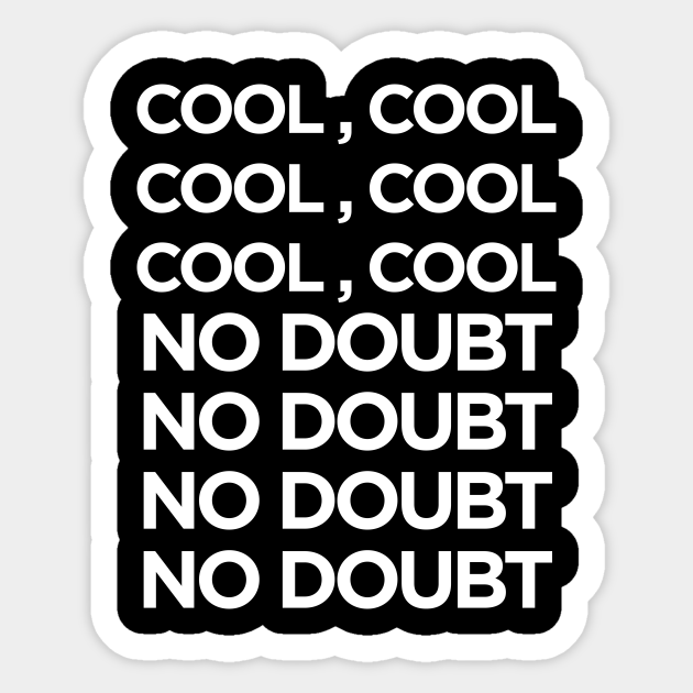 Brooklyn Nine Nine 99 Cool Cool No Doubt Brooklyn Nine Nine Sticker Teepublic