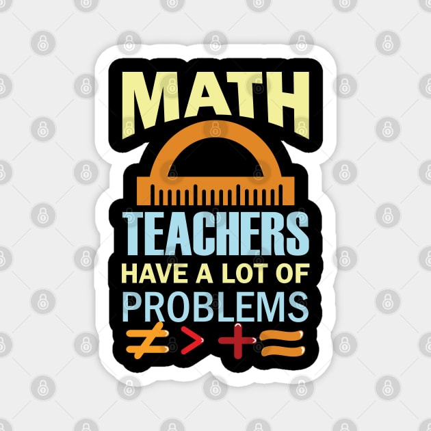 Math Teachers Have A Lot of Problems Magnet by busines_night