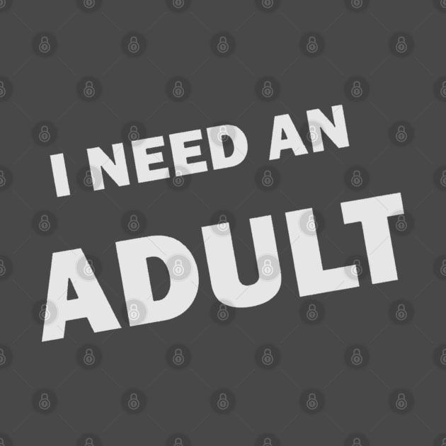 I NEED AN ADULT by WurfStoneborn