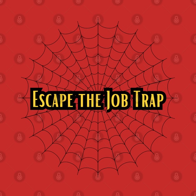 Escape the job trap by Craftycarlcreations