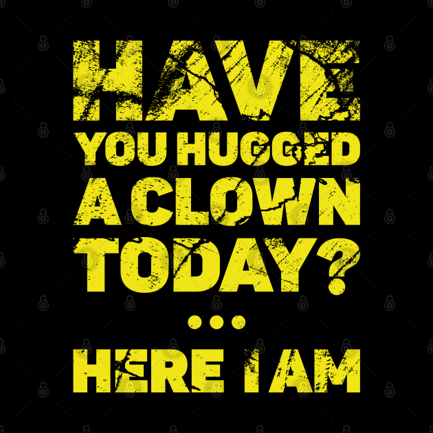 Have you hugged a clown today? by BadBox