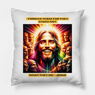 "Forgive them, for they know not what they do" - Jesus Pillow