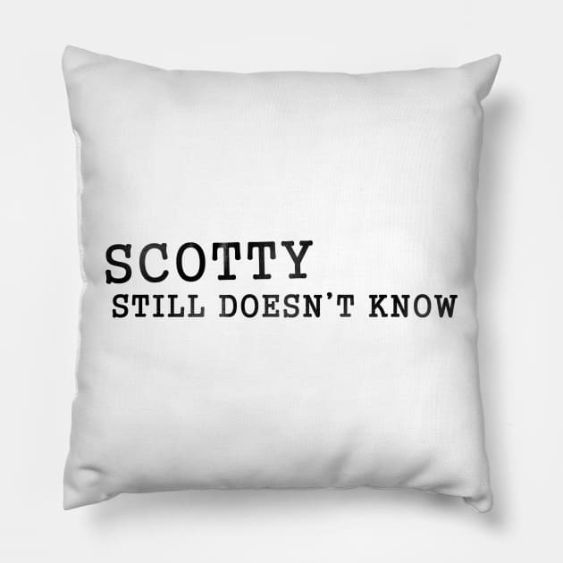 Scotty Doesn't Know Pillow by karutees