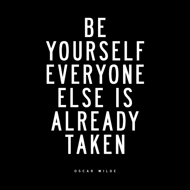 Be Yourself Everyone Else is Already Taken by MotivatedType