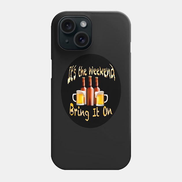 It’s the Weekend Bring it On Beer funny Pun Phone Case by traceyart