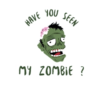 HAVE YOU SEEN MY ZOMBIE ? - Funny Zombie Joke Quotes T-Shirt