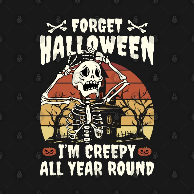 Forget Halloween I'm Creepy All Year Round by Little Blue Skies