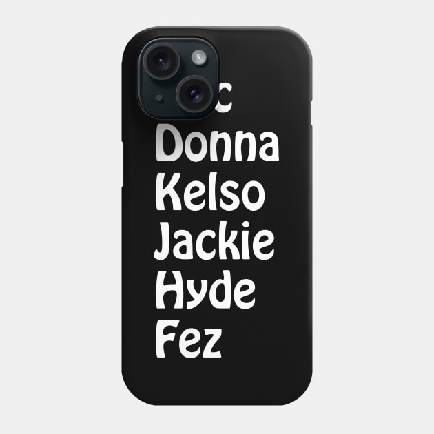 Eric, Donna, Kelso, Jackie, Hyde, Fez Phone Case by CoolMomBiz