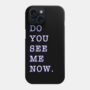 Do you see me now Phone Case