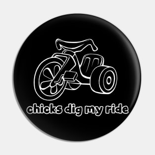 CHICKS DIG MY RIDE Pin