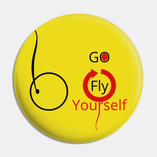 Go Fly Yourself Pin