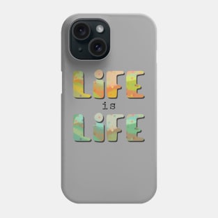 Life is life Phone Case