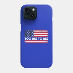 Too Big To Rig Political Tee American Election Year T Shirt USA Contest Politics Tshirt Presidential Race Top United States President 2024 Phone Case