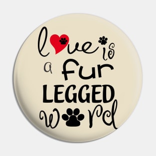 Love Is A Fur Legged Word Pin