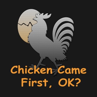 Chicken Came First Funny Quote T-Shirt