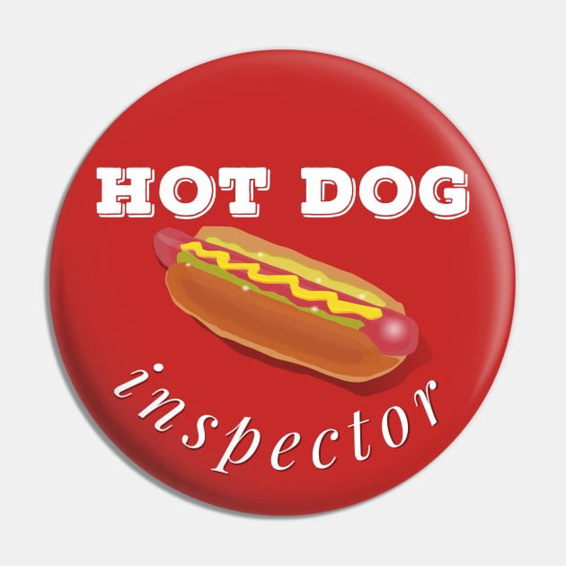 Hot Dog Inspector, Fun Design For  A Fast Food Lover Pin by Rossla Designs