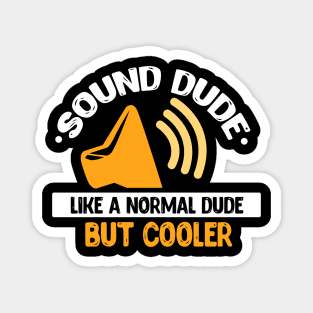 Sound Dude Like A Normal Dude But Cooler Magnet