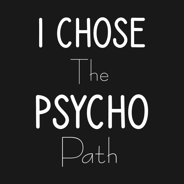 I chose the psycho path by cypryanus