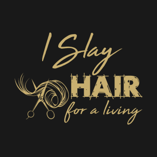 Hairdresser T-Shirt I Slay Hair For a Living Hairstylist T-Shirt