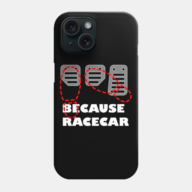 Because Racecar Phone Case by HSDESIGNS