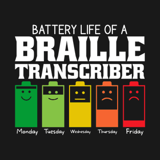 Battery Life Of A Braille Transcriber T-Shirt