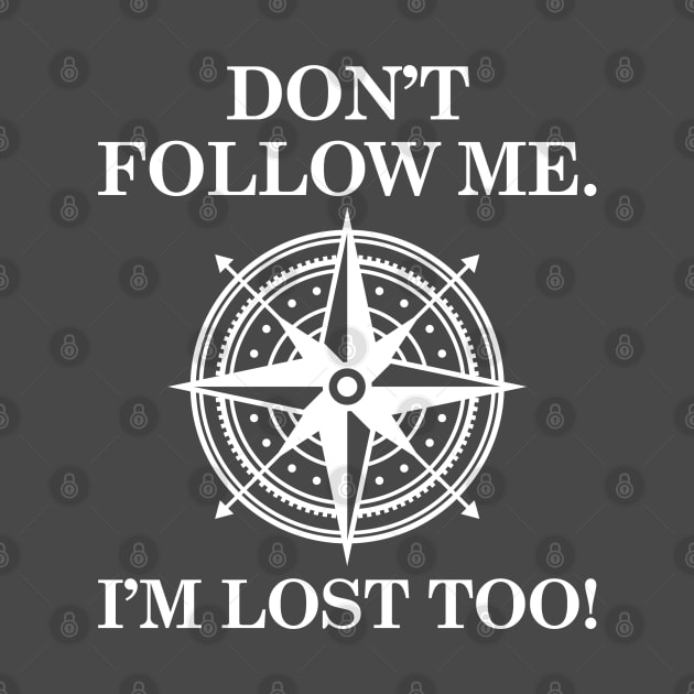 Don't Follow Me. I'm Lost Too! by VectorPlanet