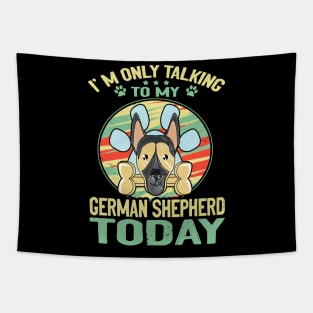 I'm Only Talking To My German Shepherd Today Tapestry