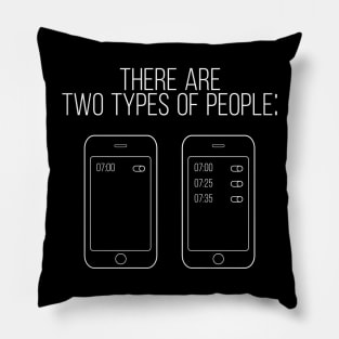 There are Two Types of People (cellphone alarm graphics) Pillow